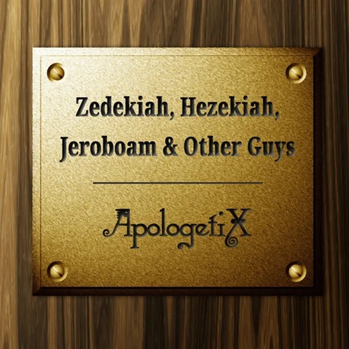 Zedekiah, Hezekiah, Jeroboam And Other Guys