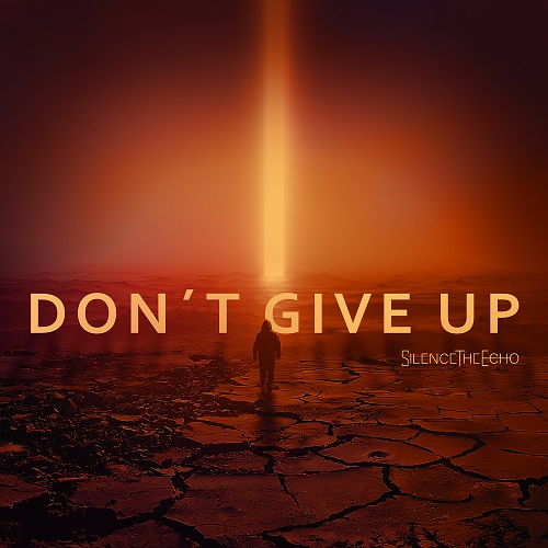 Silence The Echo - Dont Give Up